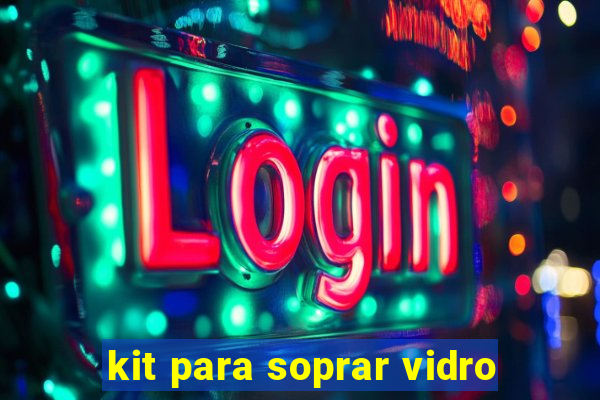 kit para soprar vidro